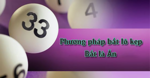 Phương pháp chơi lô kẹp chuẩn nhất