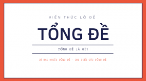 Tổng đề l&agrave; g&igrave;? C&aacute;c tổng đề c&oacute; bao nhi&ecirc;u số v&agrave; gồm những số n&agrave;o?